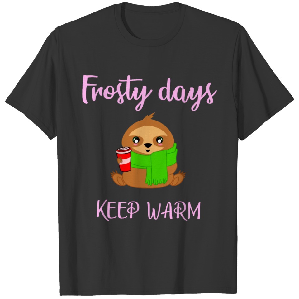 Frosty days. Keep warm. Sloffee. Funny quote Sloth T-shirt