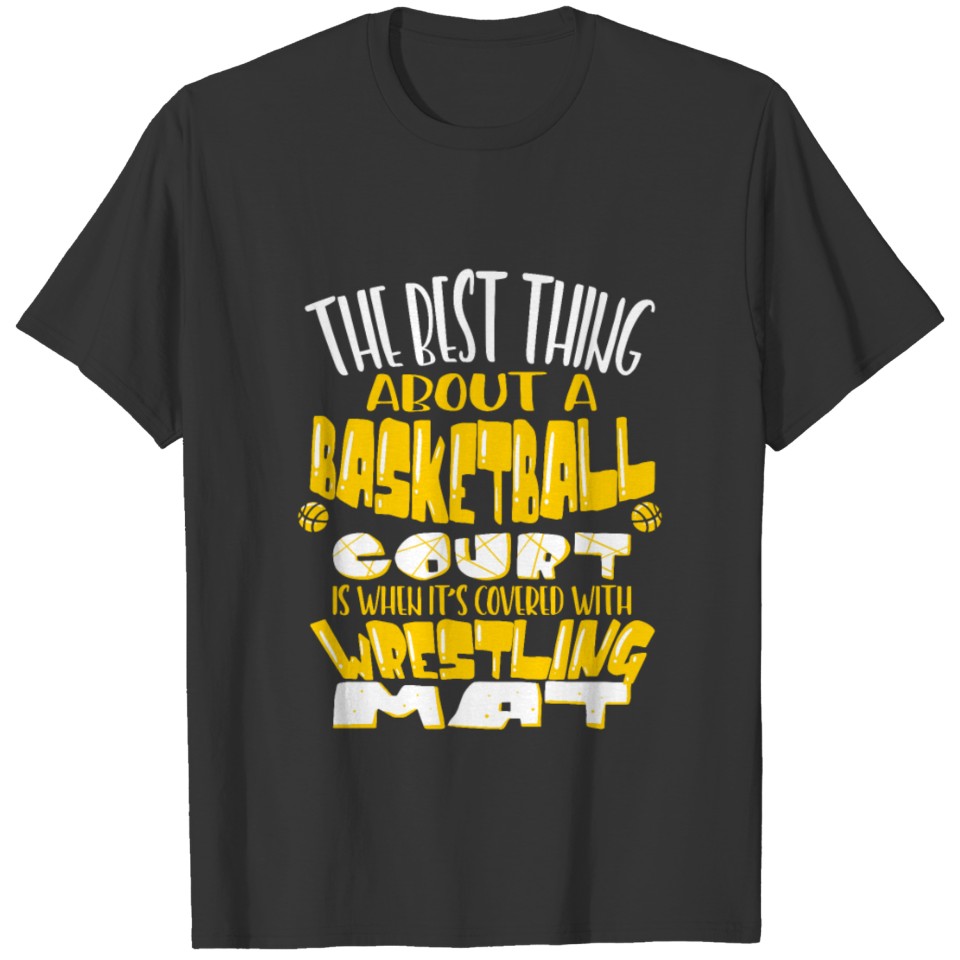 WRESTLING: Best Thing About Basketball Court T-shirt