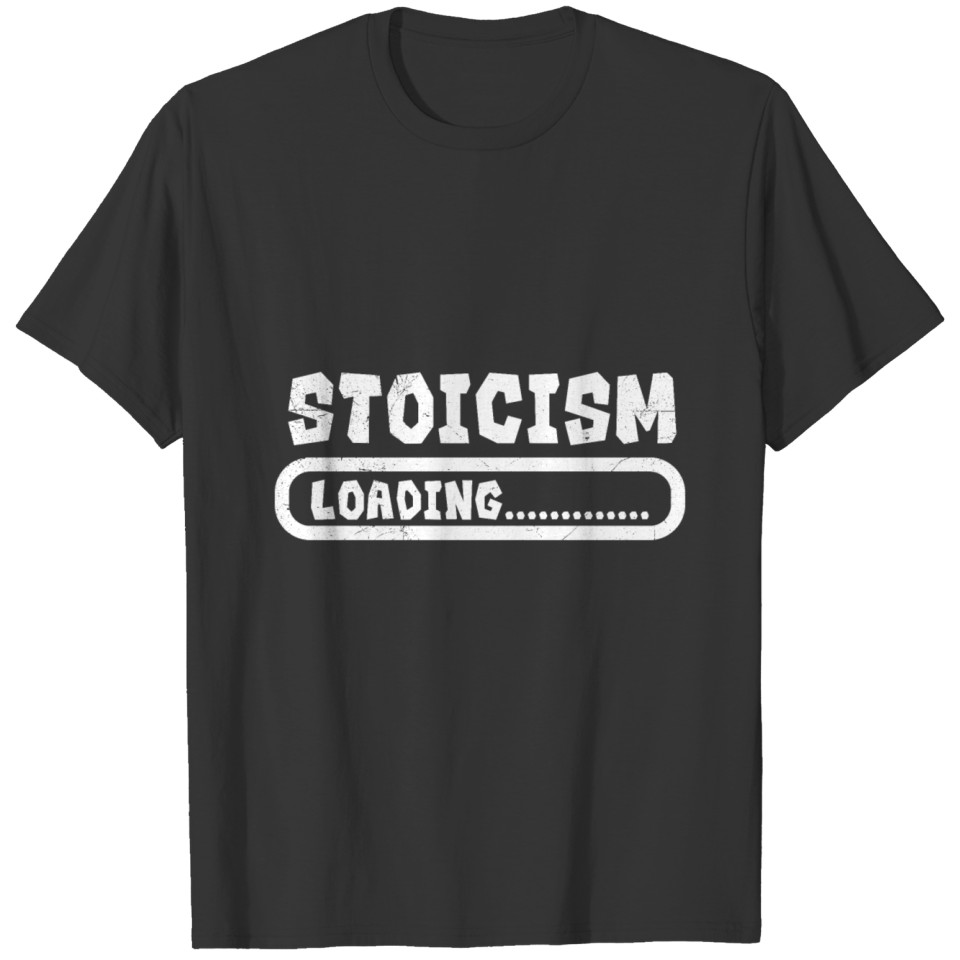Stoic Stoicism Loading Funny Gift Idea T-shirt