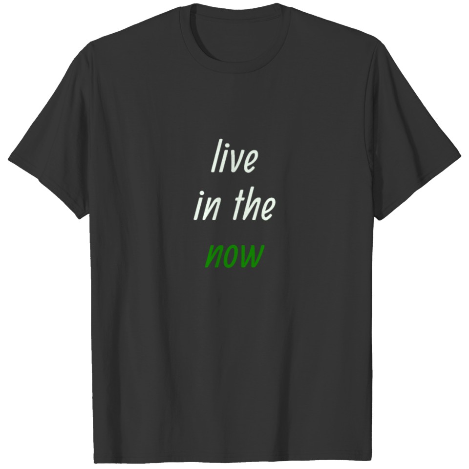 live in the now T-shirt
