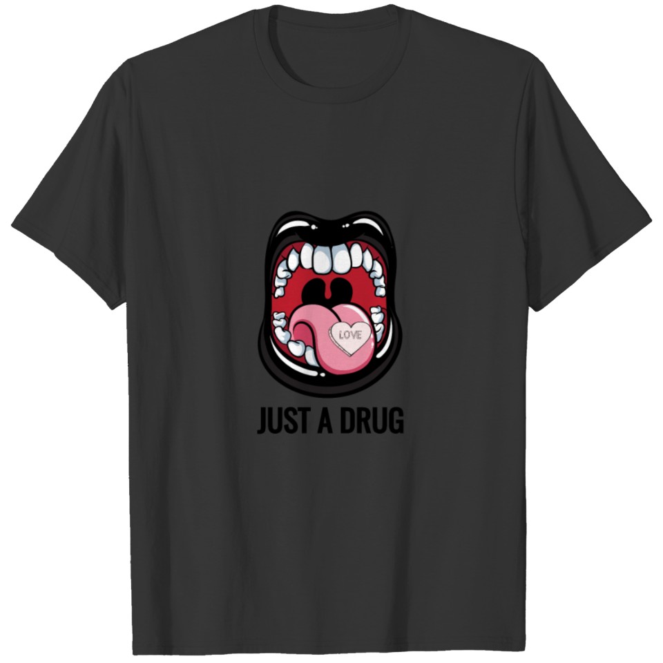 just a drug T-shirt