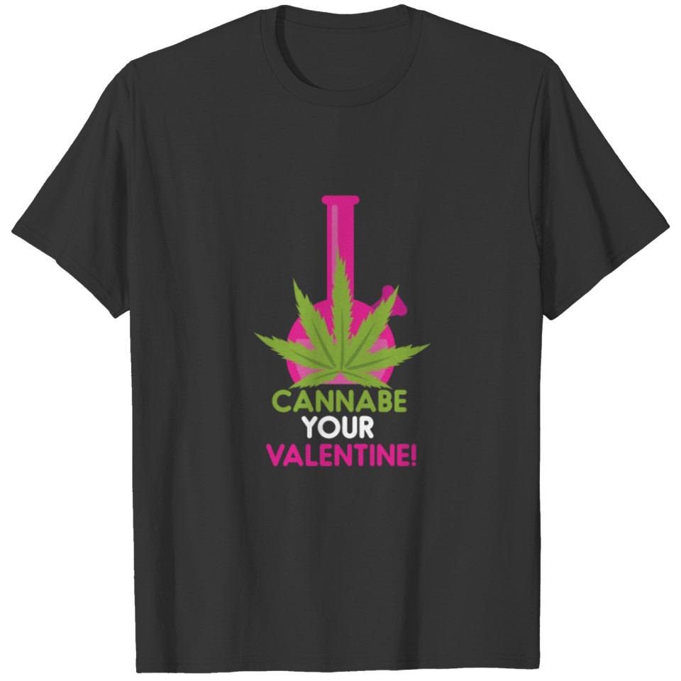 Cannabe Your Valentine 420 Weed Humor T-shirt