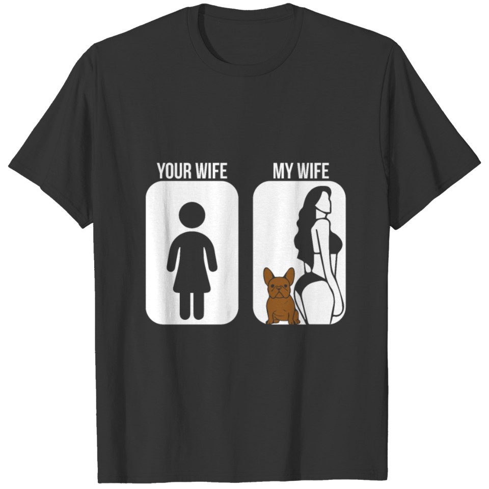 Your Wife - My Wife with Frenchie T-shirt