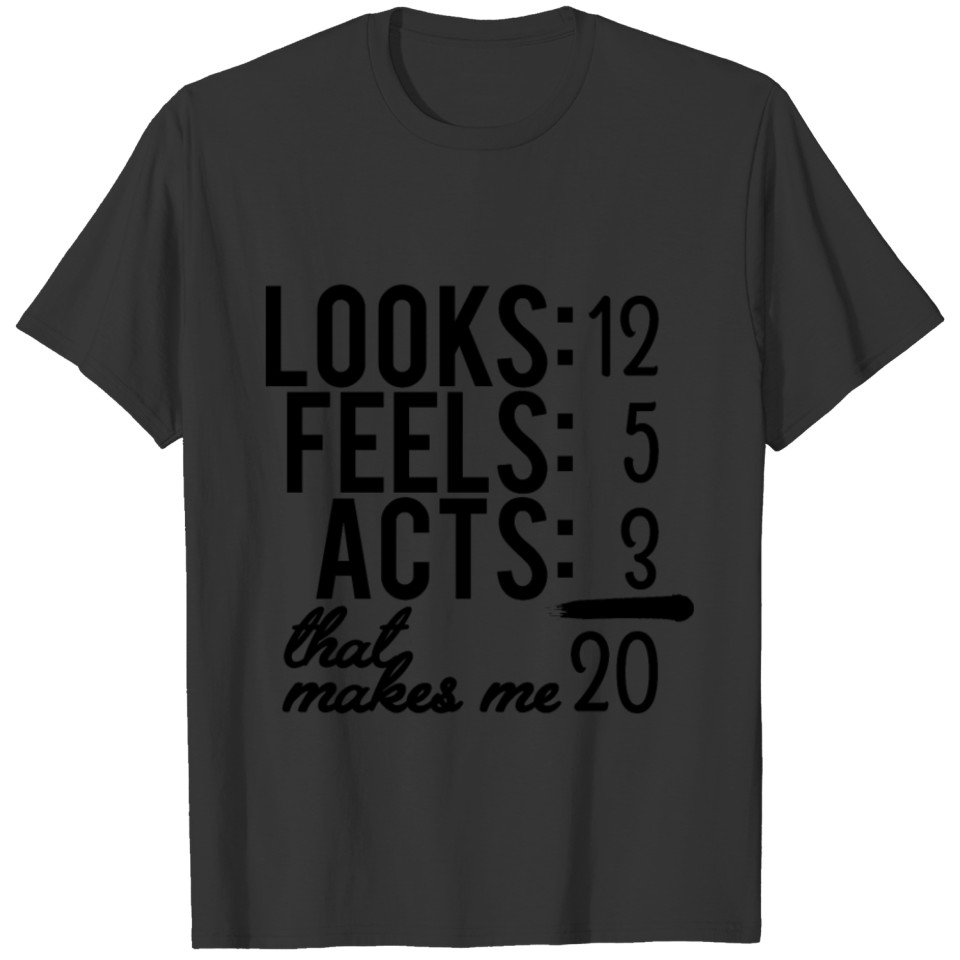 Looks-12 Feels 5 Acts 3 T-shirt
