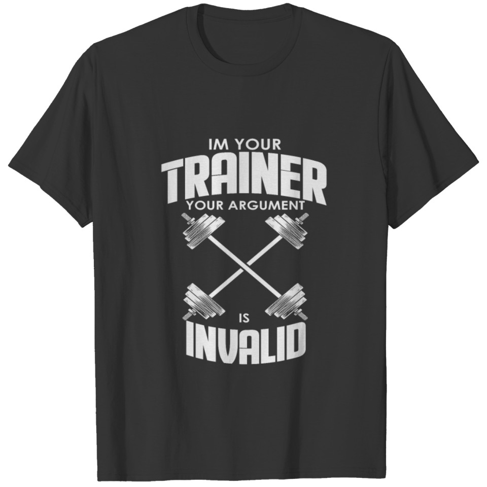 Personal Trainer Gym Coach Workout Your Argument T-shirt