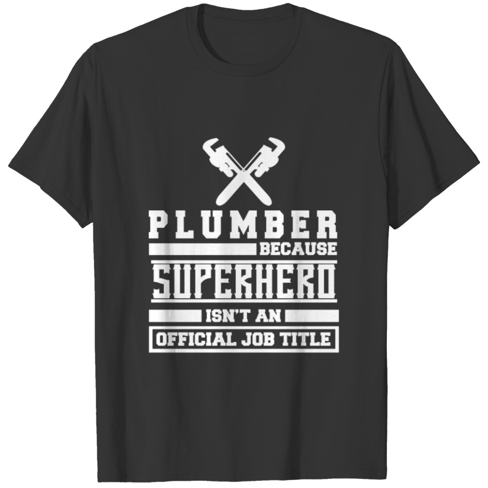 Plumber Because Superhero Isn't An Official Job T-shirt