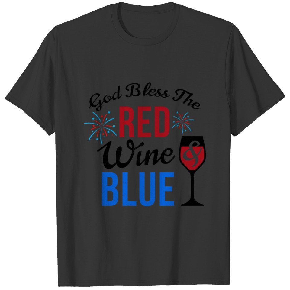 Funny Wine 4th of July Red White Blue Quote Gifts T-shirt