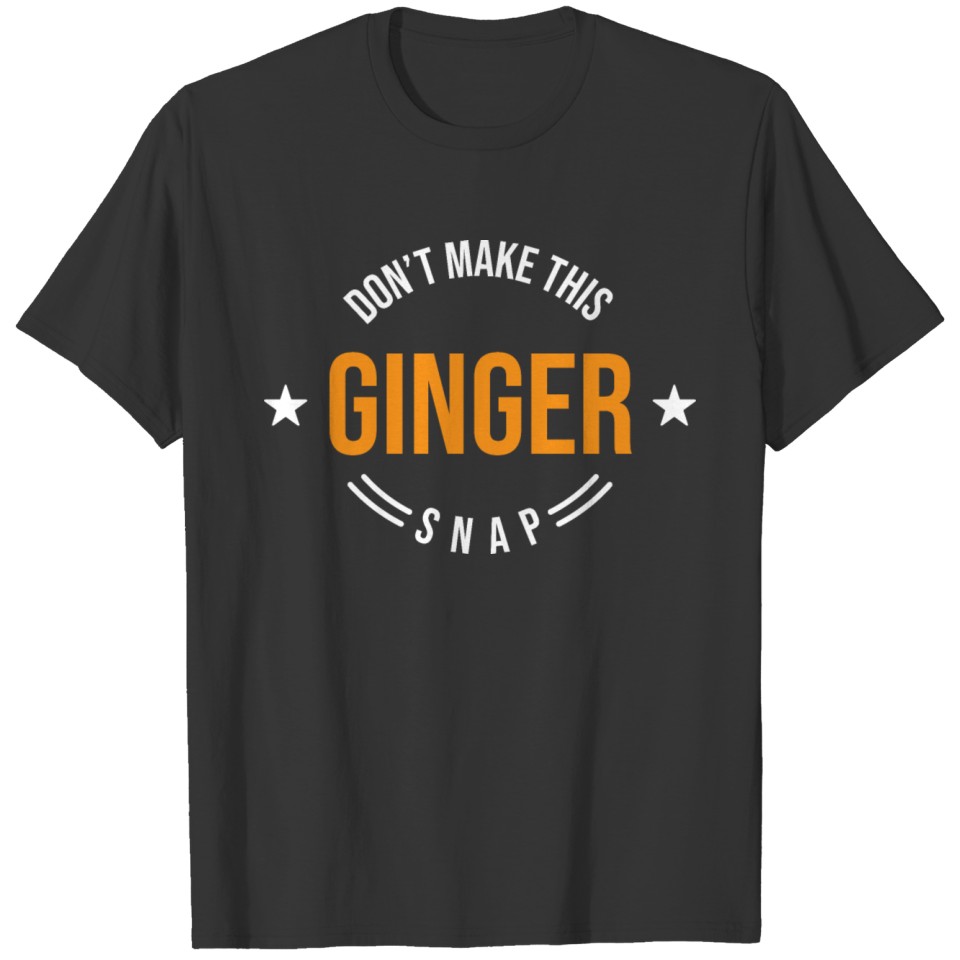 Don't Make This Ginger Snap T-shirt