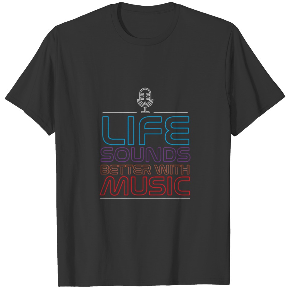 Life sounds better with music T-shirt