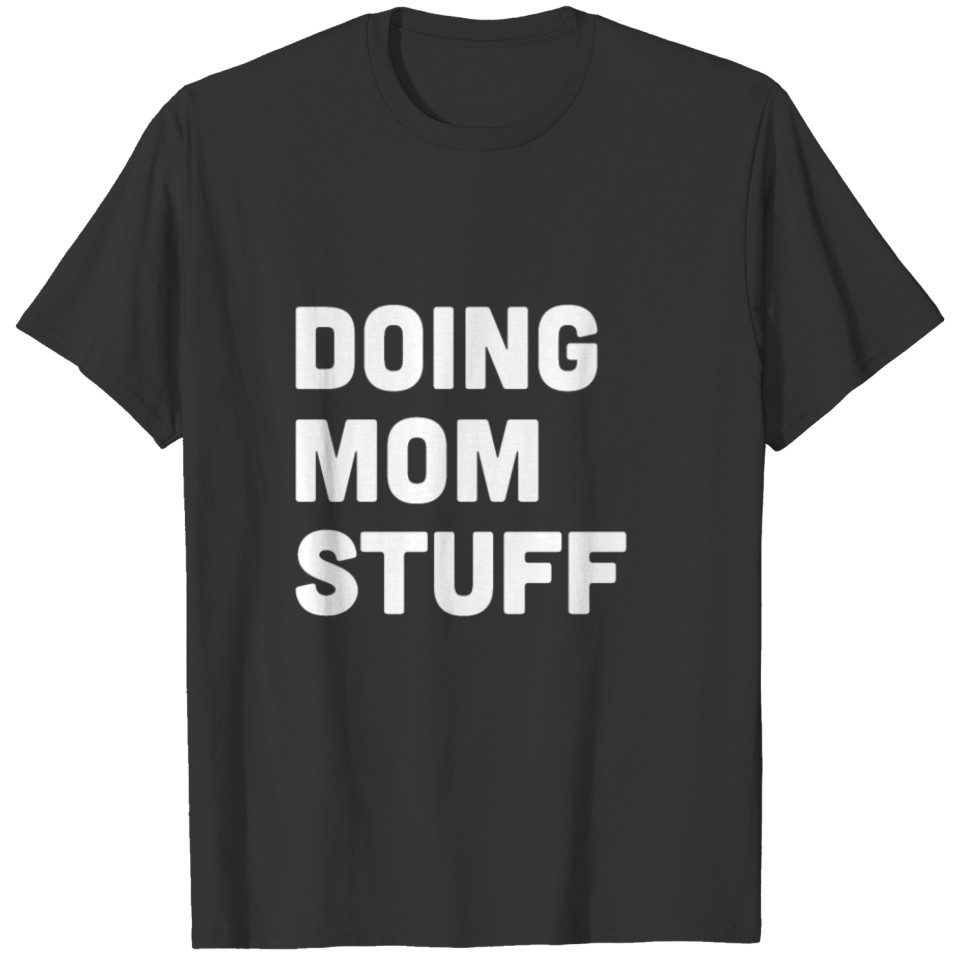 Doing Mom Stuff - Mother - Total Basics T-shirt