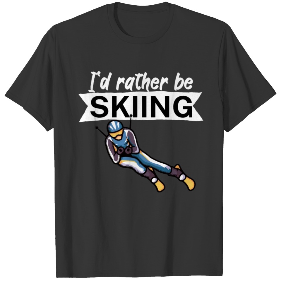 Id rather be skiing T-shirt