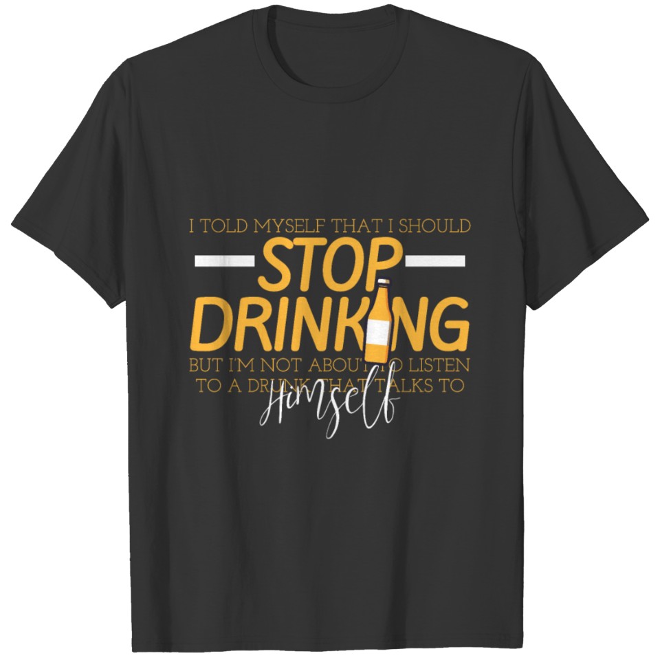 I Told Myself That I Should Stop Drinking T Shirts