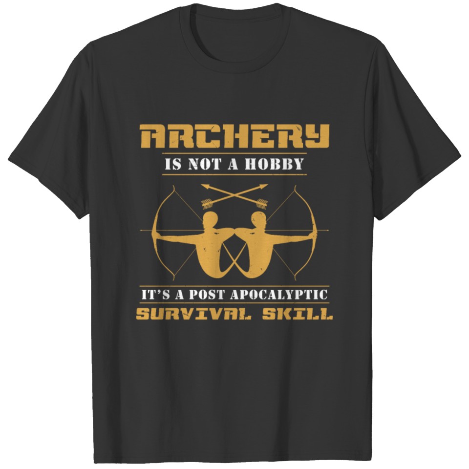 Archery Is A Post Apocalyptic Survival Skill T-shirt
