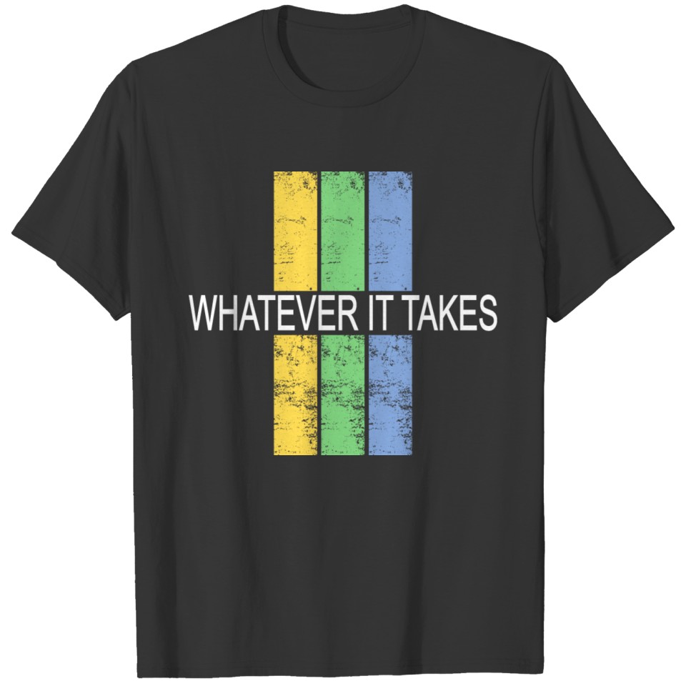 what ever it takes T-shirt