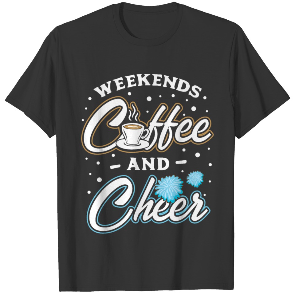 Weekends Coffee Cheer Cheerleading Gift Idea T-shirt