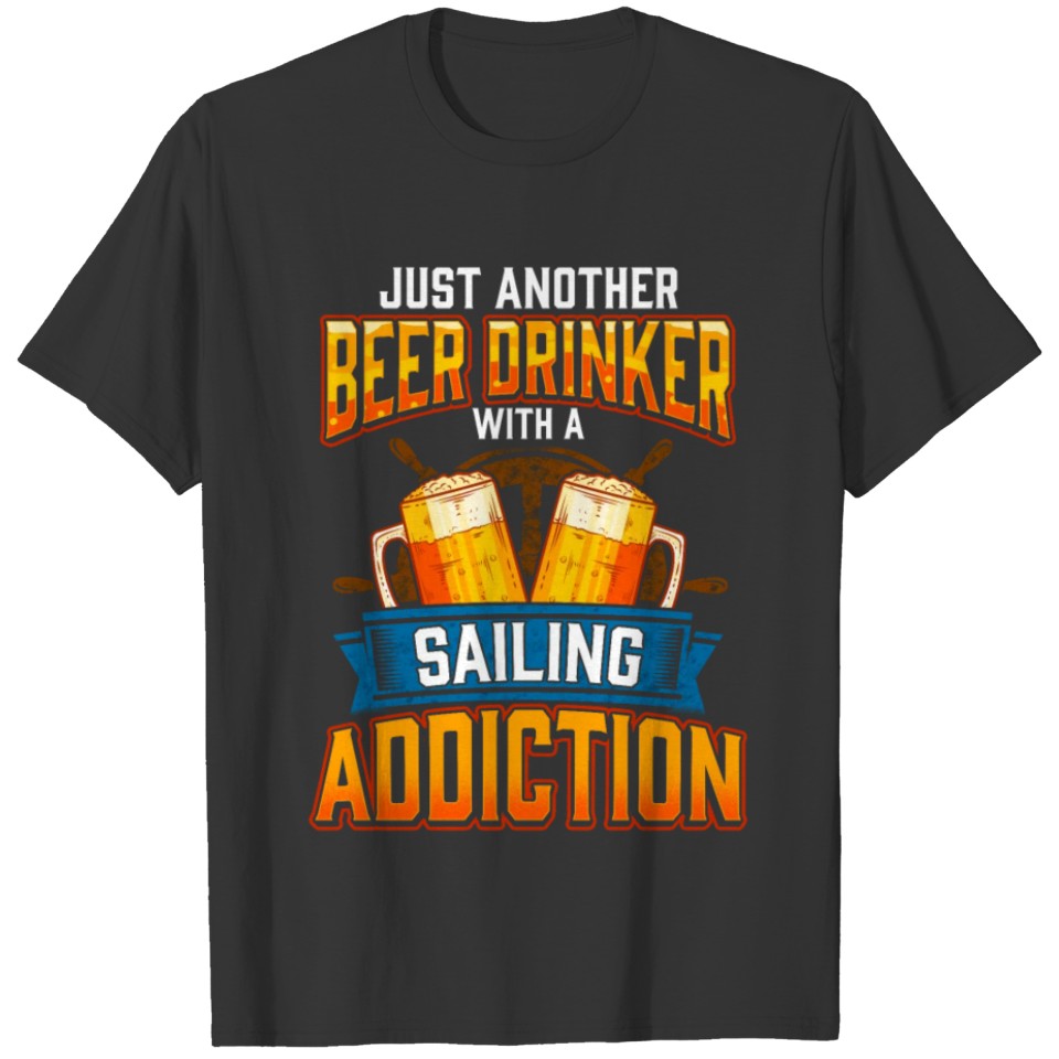 Just Another Beer Drinker With A Sailing Addiction T-shirt