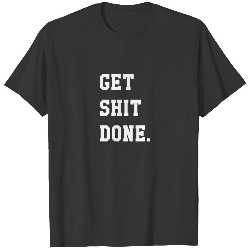 GET SHIT DONE. T-shirt