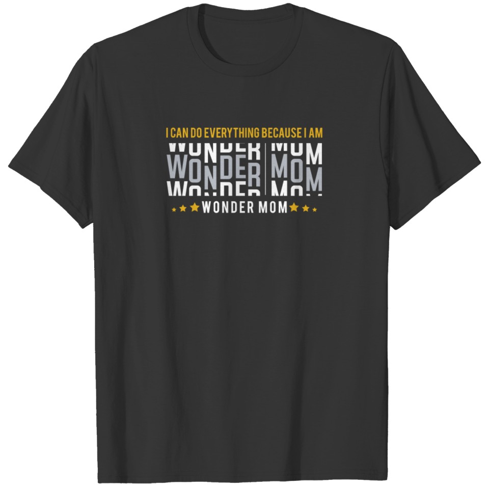I am Wonder Mom I Can Do Every Thing T-shirt