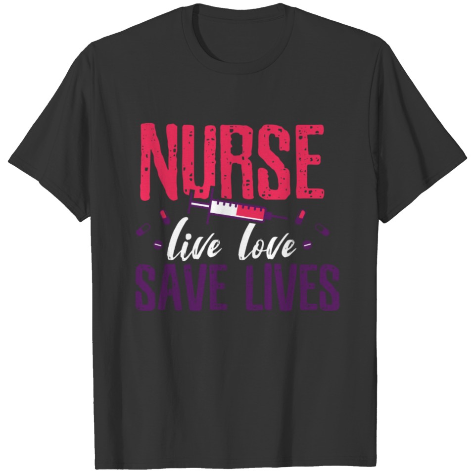 Nurse Live Love Save Lives T-shirt