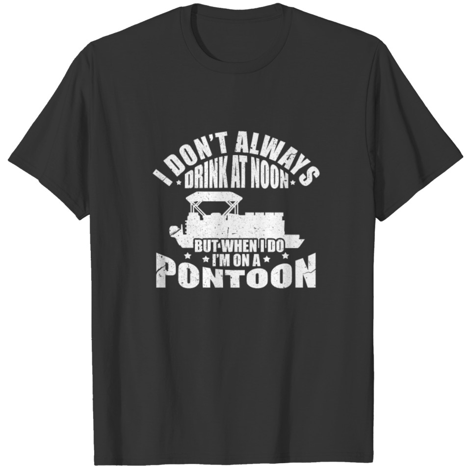 Pontoon Boating I Don't Always Drink At Noon T-shirt