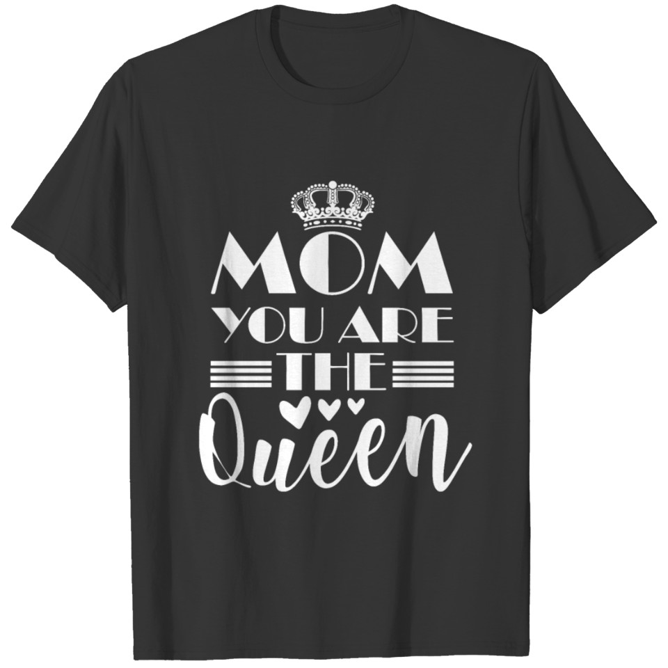 Mom you are the Queen T-shirt