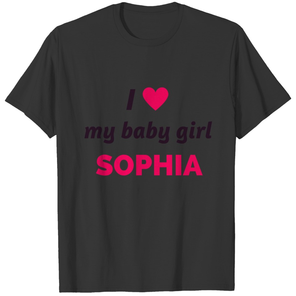 i love my baby girl sophia T Shirts