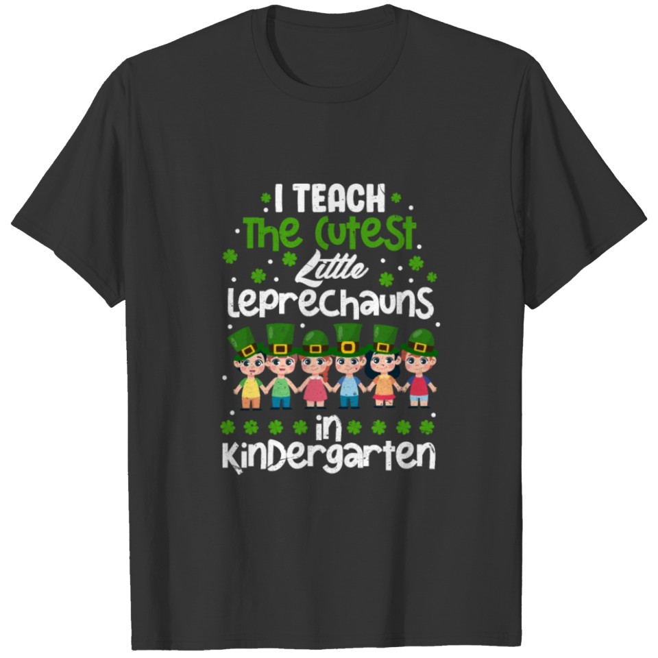 I Teach The Cutest Little Leprechauns In Kinder T-shirt