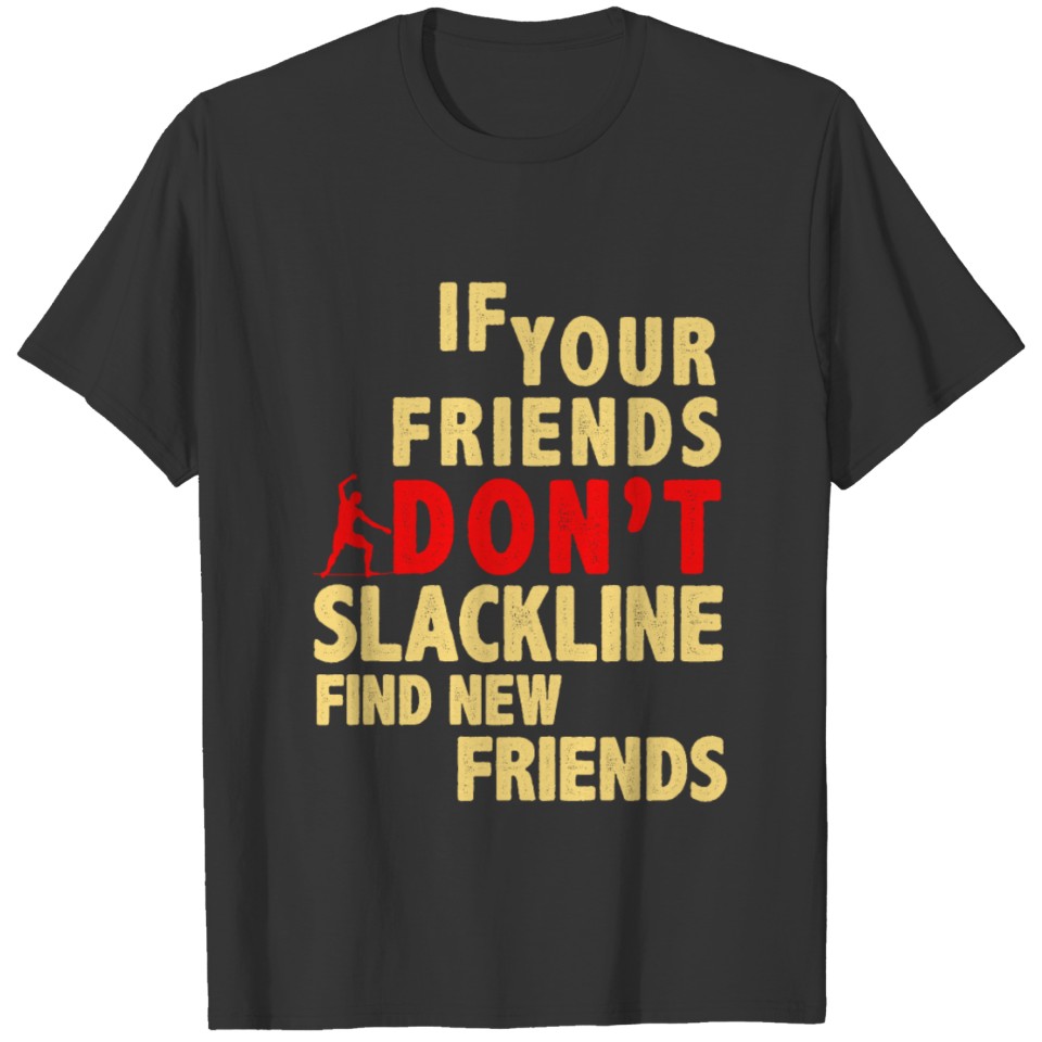 If your friends DON T slackline find new friends T-shirt