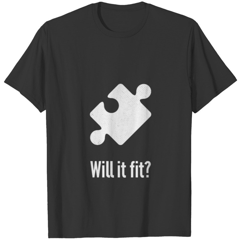 Puzzle Piece "Will it fit?" Funny Quote T-shirt
