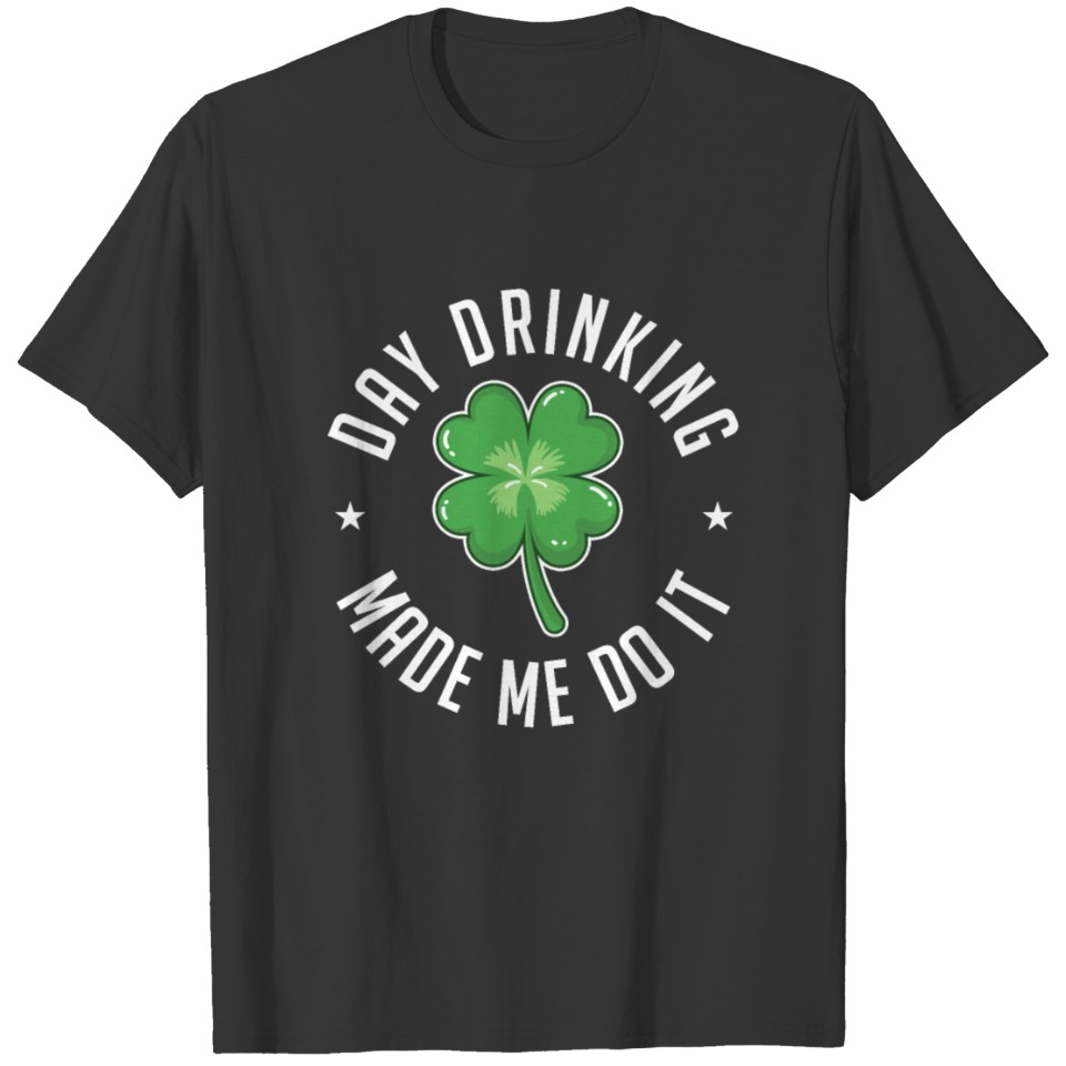 St. Patrick's Day Costume Drinking Made Me Do It T-shirt