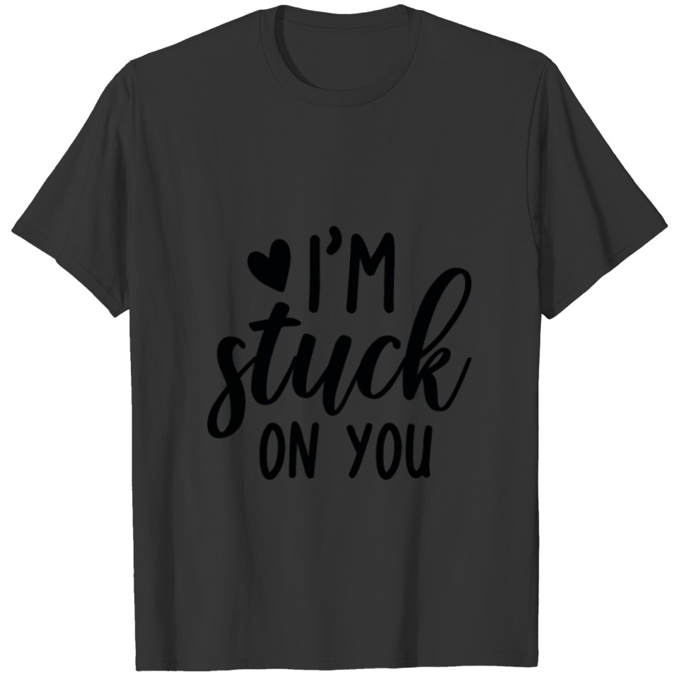 I'm Stuck On You T-shirt