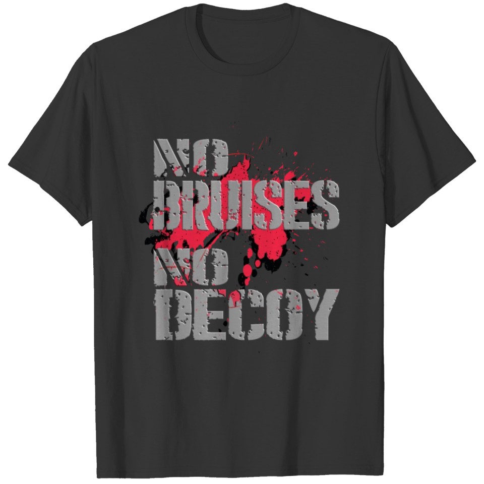 No Bruises No Decoy T-shirt