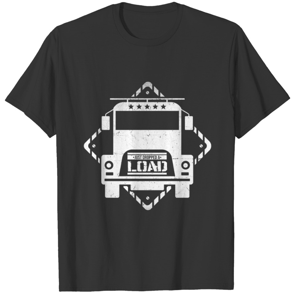 I Just Dropped A Load Funny Trucker T-shirt