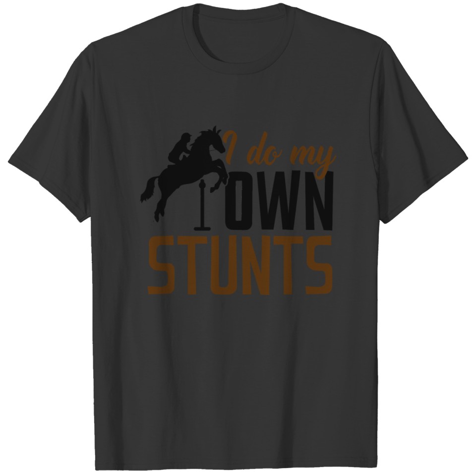 I Do My Own Stunts Funny Cute Horse Gift T-shirt