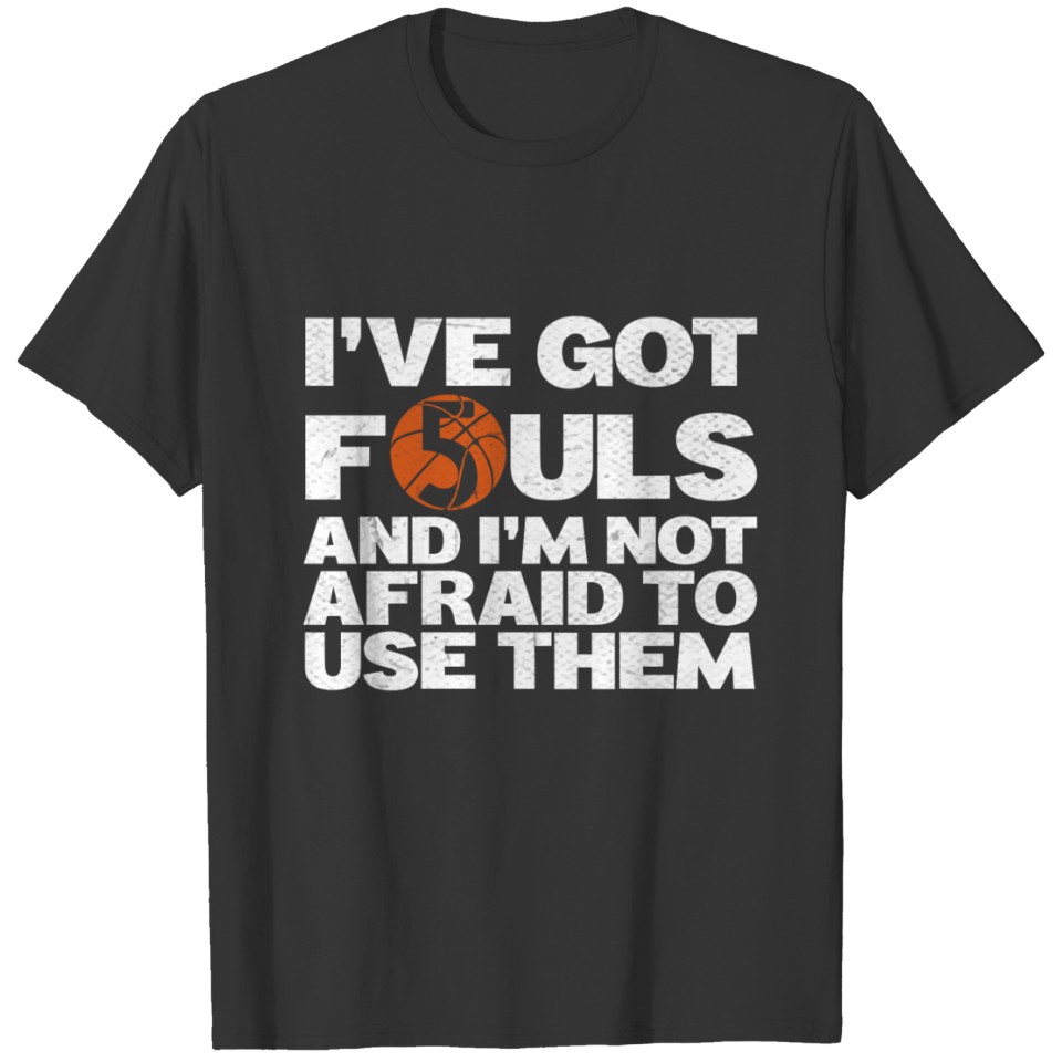 I've got 5 fouls funny basketball player quote T-shirt