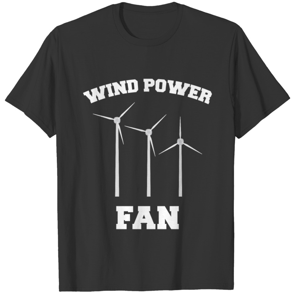 Wind Power Fan Wind farm Environment Wind Turbines T Shirts