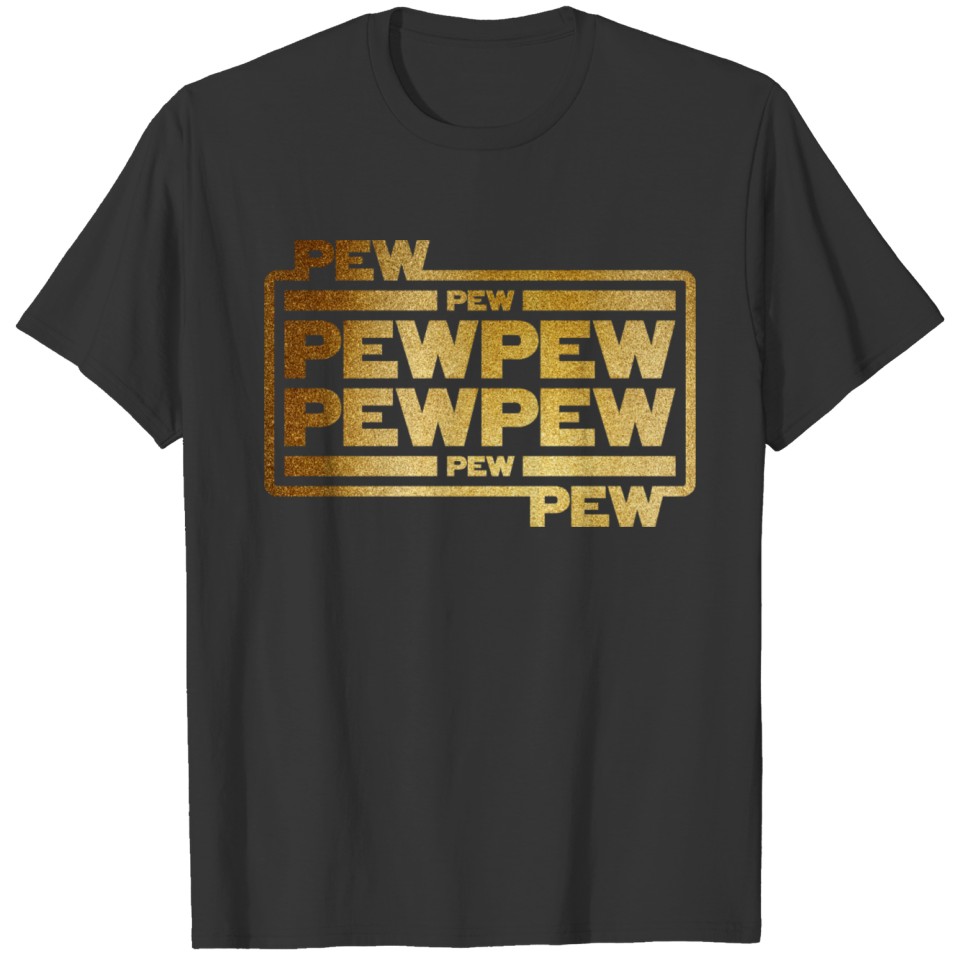 Pew Pew Pew T Shirts
