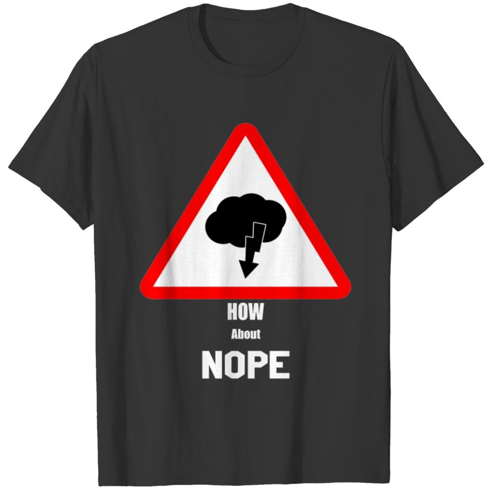 How about NOPE?! Anti,gift,negative,bad day. T-shirt
