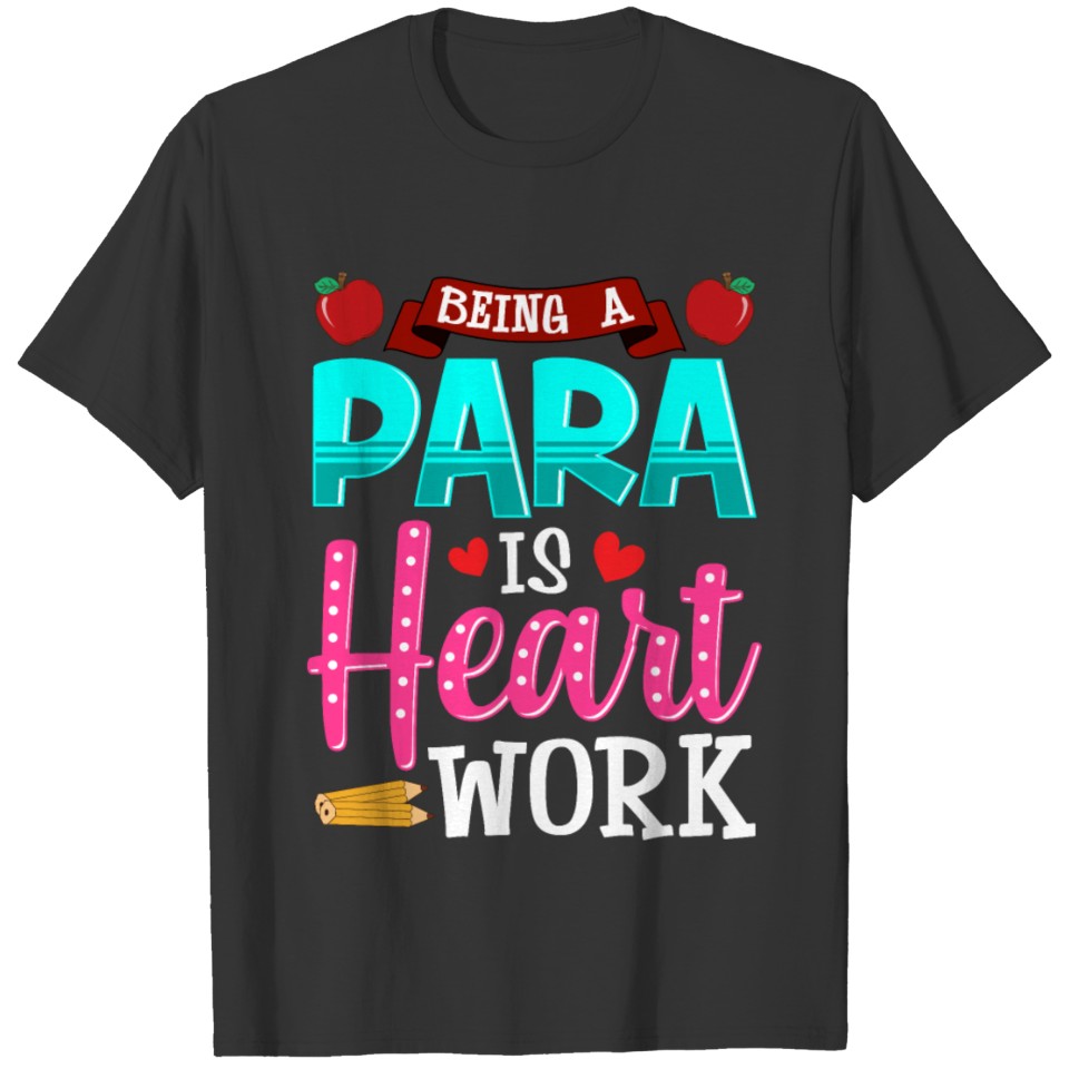 Paraeducator Gift Para is Heart Work T-shirt