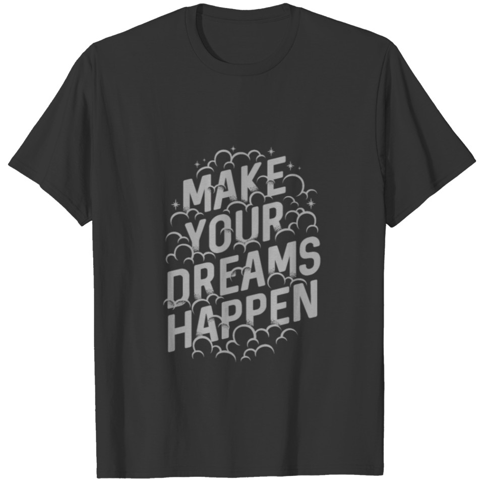 Make your dreams happen T-shirt
