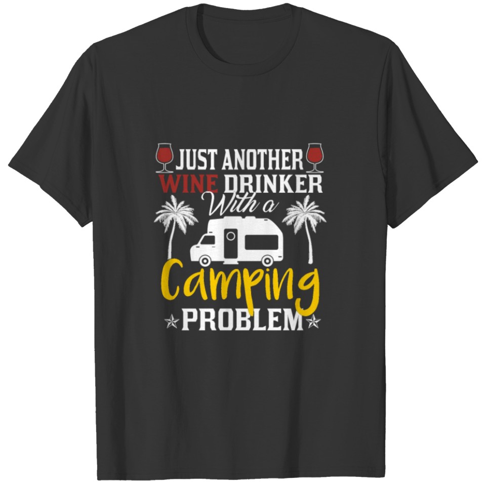 Just Another Wine Drinker With A Camping Problem T-shirt