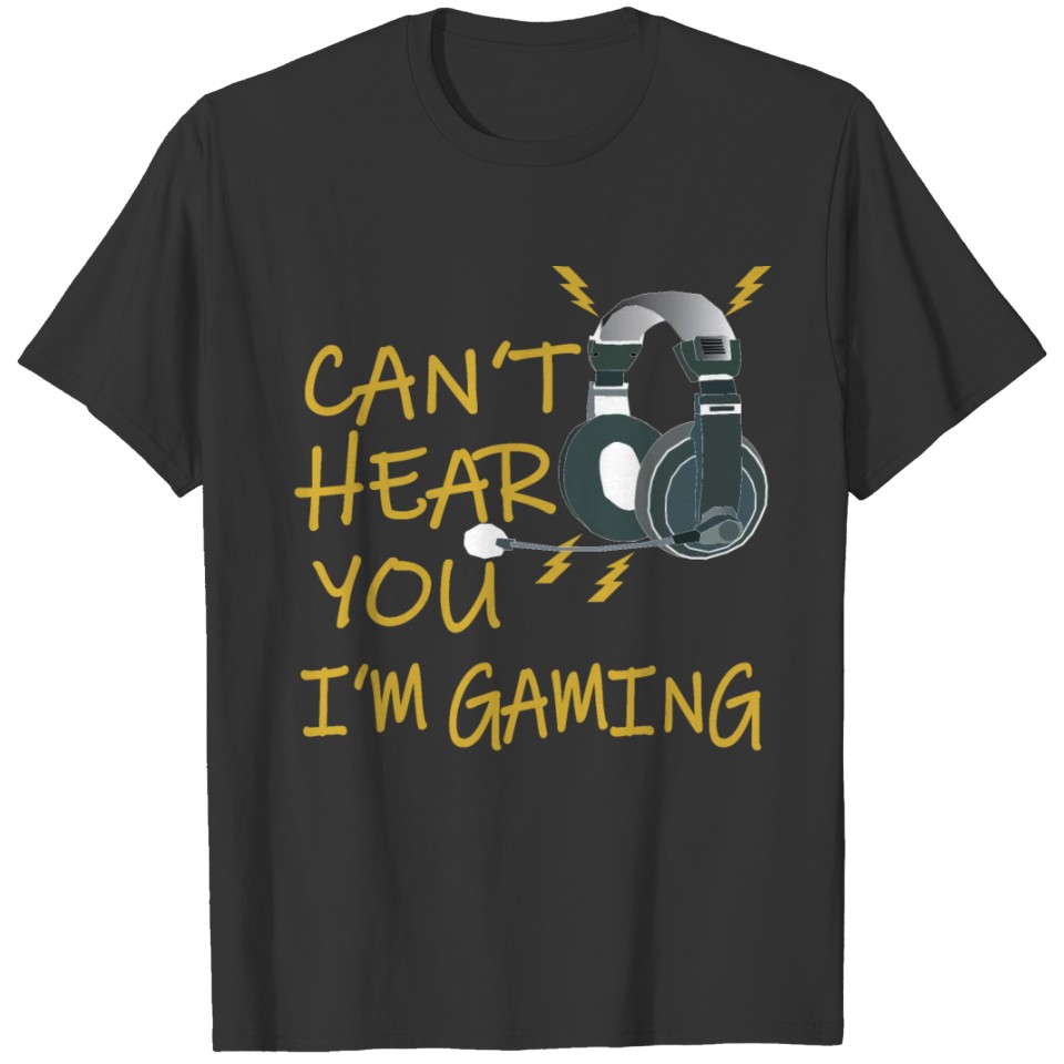 Can't hear you I'm Gaming - Funny Video Gamer Gift T-shirt