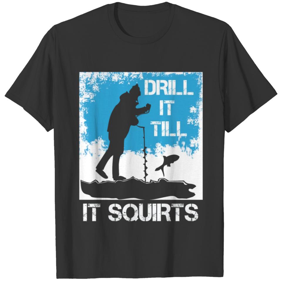 Ice Fishing Drill Until It Splashes T-shirt