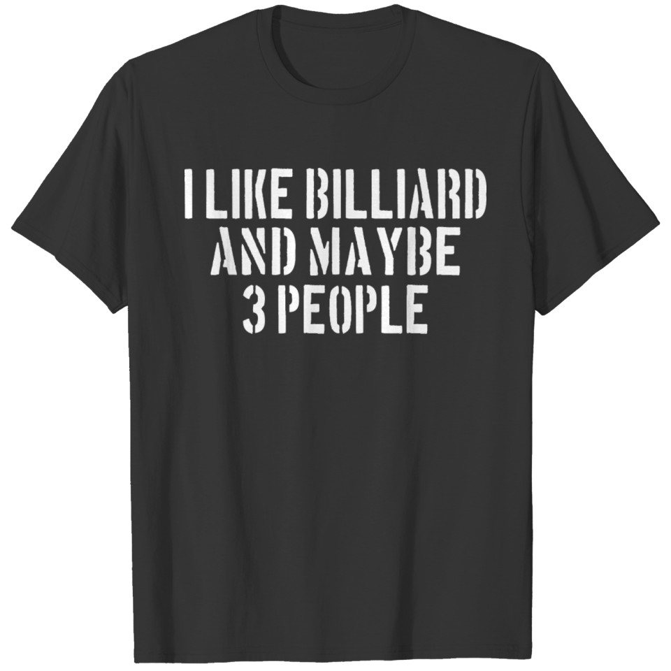 BILLIARDS: I like Billiard and maybe 3 people T-shirt