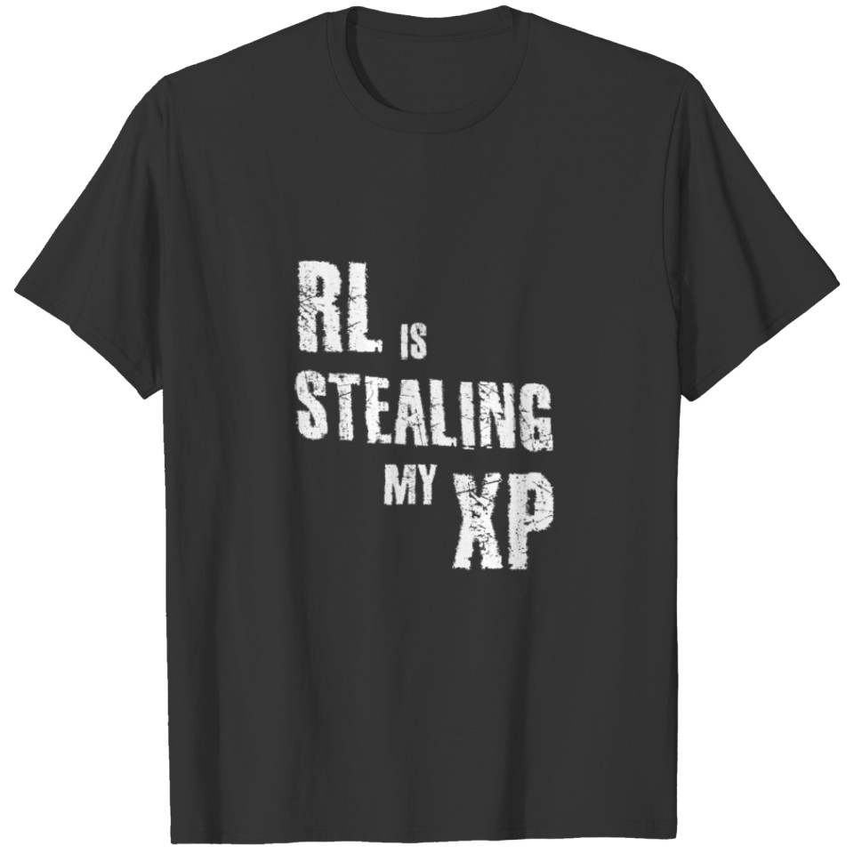 RL stealing XP funny sarcasm nerd geek gaming T-shirt