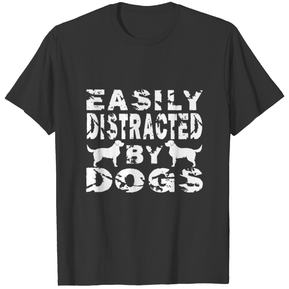 Easily Distracted By Dogs Gift T-shirt