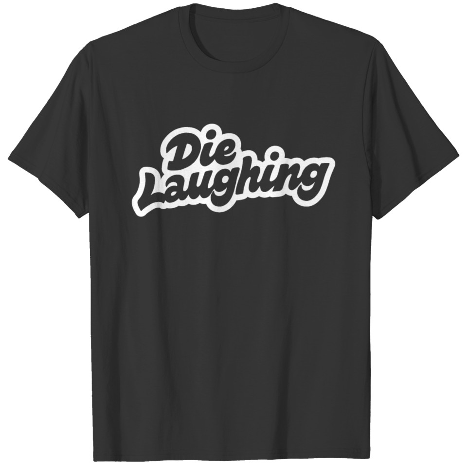 Die Laughing T-shirt