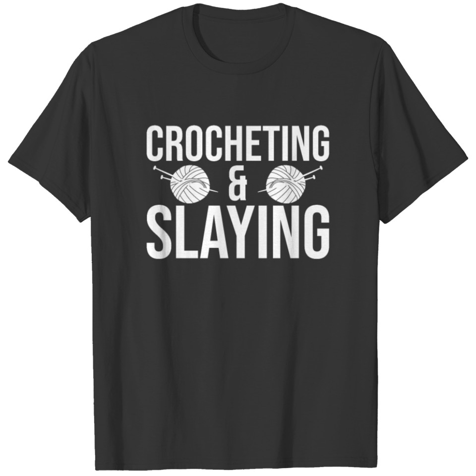 Crocheting & Slaying Mother's Day Gift Knitting T-shirt