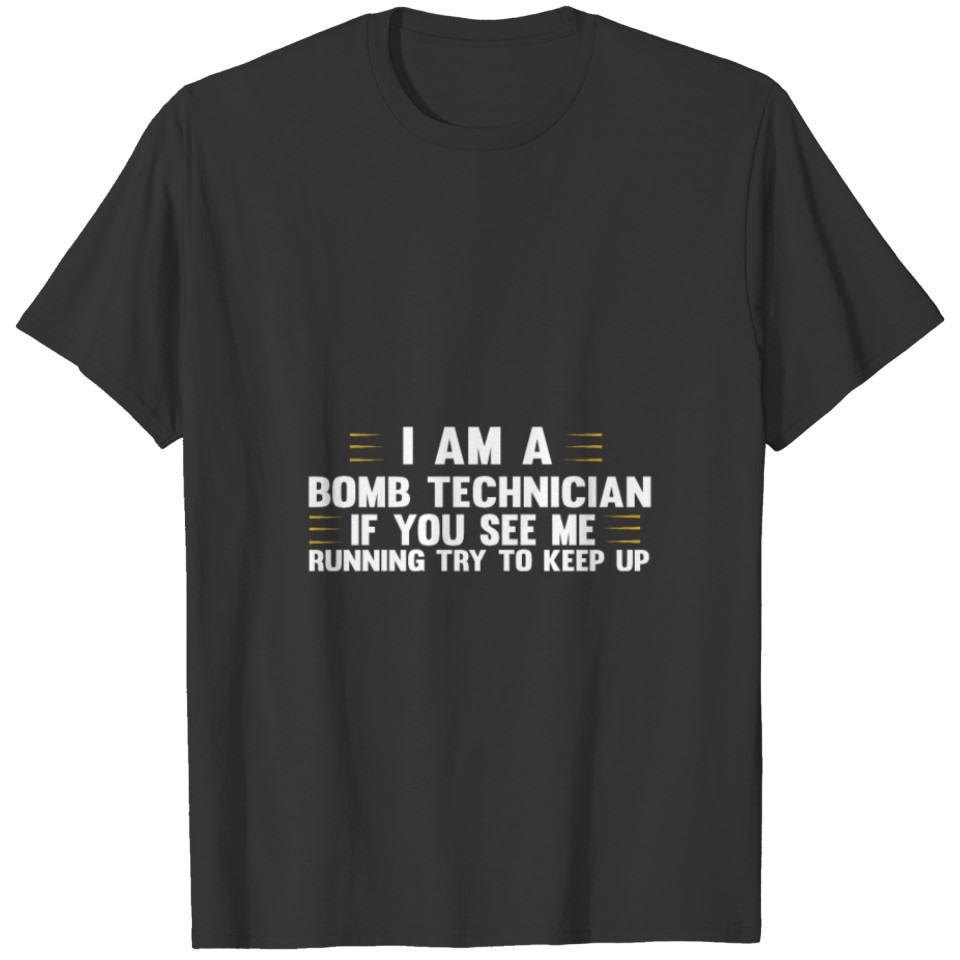 I am a bomb technician. If you see me... T-shirt