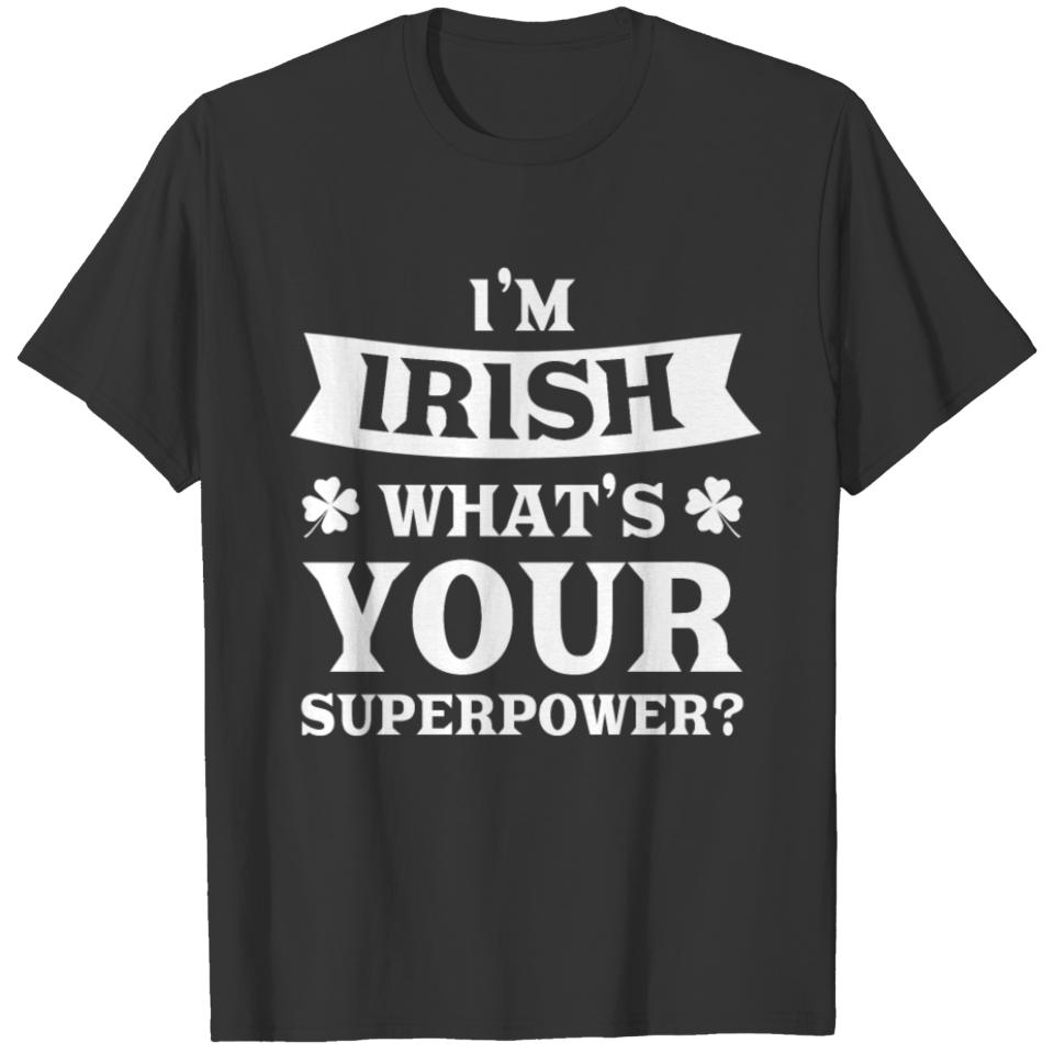 I'm Irish Superpower - St. Patrick Shirt T-shirt